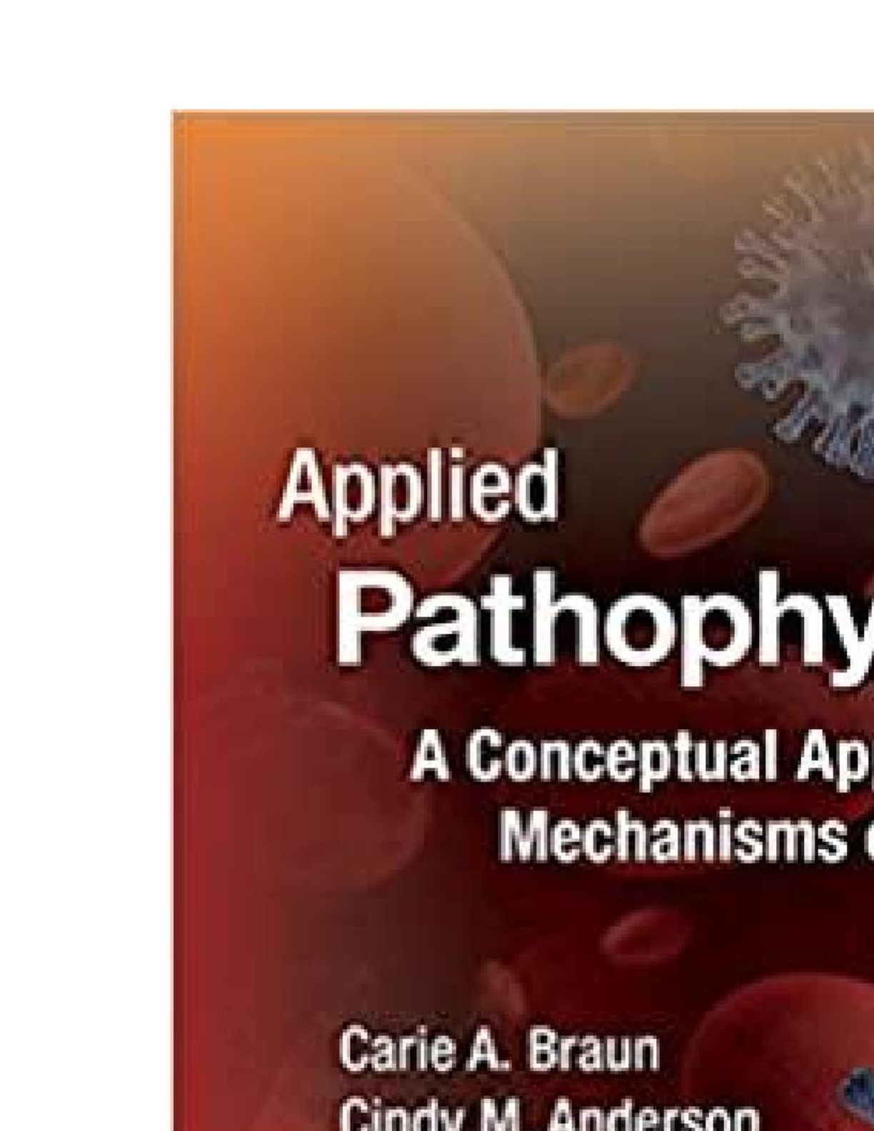 Applied Pathophysiology A Conceptual Approach to the Mechanisms of Disease 3rd Edition by Braun, Anderson | TEST BANK